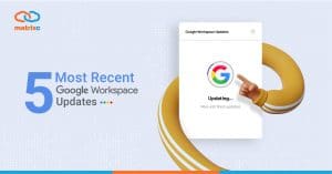 5-most-recent-google-workspace-updates