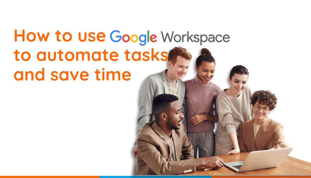 How to use Google Workspace to automate tasks and save time