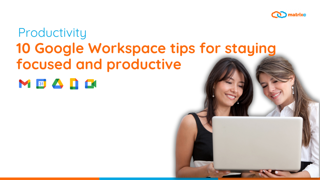 10 Google Workspace tips for staying focused and productive